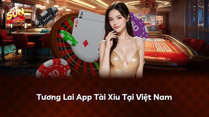Tương Lai App Tài Xỉu Tại Việt Nam