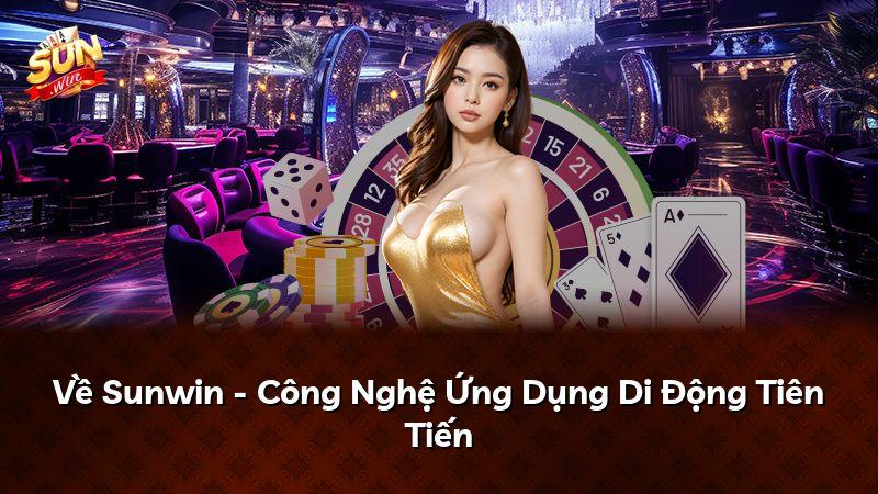 Về Sunwin - Công Nghệ Ứng Dụng Di Động Tiên Tiến